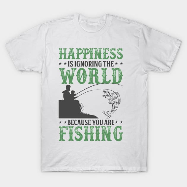 Fishing Shirt - Happiness Is Ignoring The World Because You Are Fishing T-Shirt by Affiliate_vividstyletees